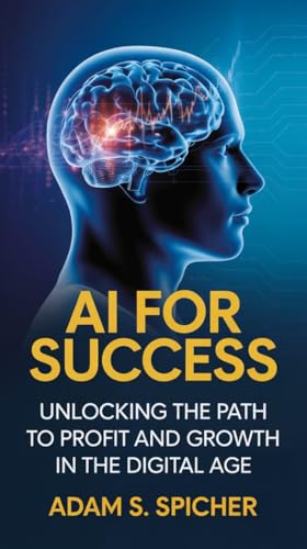 AI for Success: Unlocking the Path to Profit and Growth in the Digital Age
