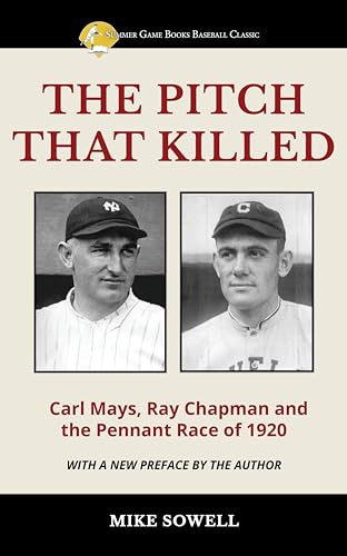 The Pitch That Killed: Carl Mays, Ray Chapman and the Pennant Race of 1920