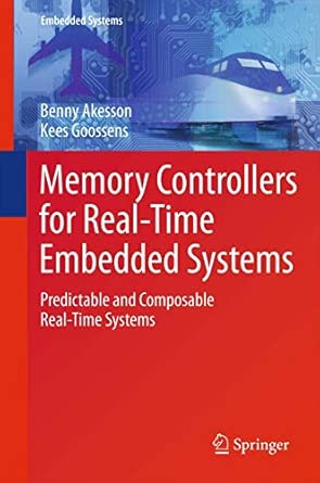 Memory Controllers for Real-Time Embedded Systems: Predictable and Composable Real-Time Systems: 2 2012th Edition book cover