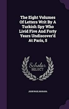 Hardcover The Eight Volumes Of Letters Writ By A Turkish Spy Who Livid Five And Forty Years Undiscover'd At Paris, 5 Book