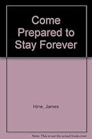 Come Prepared to Stay Forever B002E54TH4 Book Cover