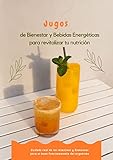  Zumos para el Bienestar y Bebidas Energéticas para revitalizar tu nutrición: Cuidado real de los intestinos y Esenciales para el buen funcionamiento del organismo