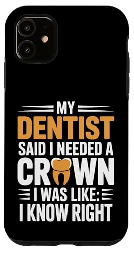 Dentist Said I Need A Crown I Know Right - �X�}�z�P�[�X iPhone 11 �p