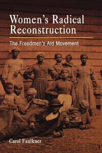 Women's Radical Reconstruction: The Freedmen's Aid Movement