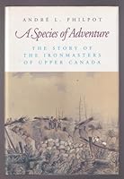 A species of adventure: The story of the ironmasters of Upper Canada B0006EY51U Book Cover