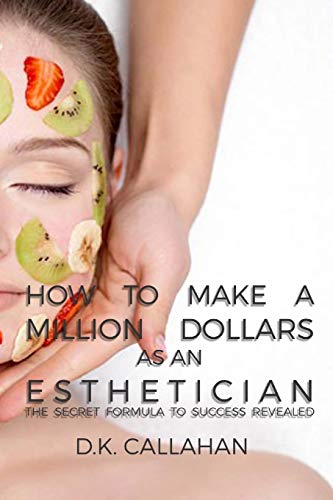How to Make a Million Dollars as an Esthetician: The