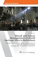 'Glocal' and Future Management of World Heritage Sites in Bethlehem 3639872428 Book Cover
