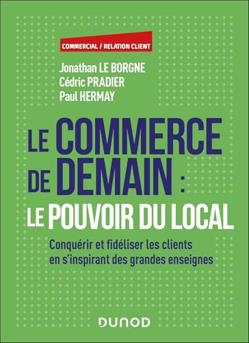 livre Le commerce de demain : le pouvoir du local: Conquérir et fidéliser les clients en s'inspirant des grandes enseignes