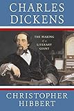 Charles Dickens: The Making of a Literary Giant: The Making of a Literary Giant