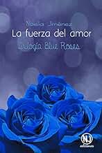 La fuerza del amor (Trilogía Blue Roses)