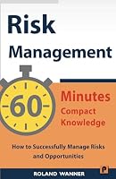 Risk Management – 60 Minutes Compact Knowledge: How to Successfully Manage Risks and Opportunities B09VH798XL Book Cover