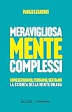 meravigliosamente cugini di campagna  Meravigliosamente complessi: Come decidiamo, pensiamo, sentiamo la scienza della mente umana