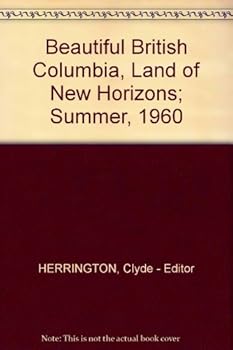 Beautiful British Columbia, Land of New Horizons; Summer, 1960