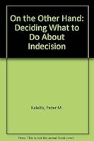 On the Other Hand...Deciding What to Do About Indecision 089505048X Book Cover