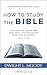 How to Study the Bible (Updated, Annotated) (English Edition)