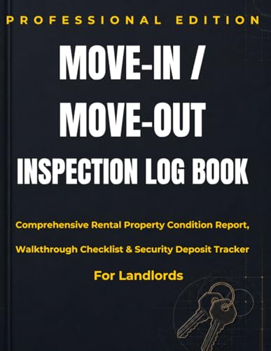 Move-In / Move-Out Inspection Log Book: Comprehensive Rental Property Condition Report, Walkthrough Checklist & Security Deposit Tracker for Landlords