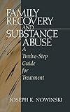 Family Recovery and Substance Abuse: A Twelve-Step Guide for Treatment