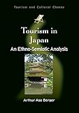 Tourism in Japan: An Ethno-Semiotic Analysis (Tourism and Cultural Change, Band 22)