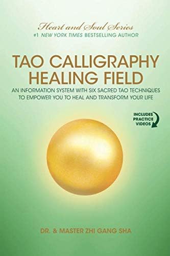Tao Calligraphy Healing Field: An Information System with Six Sacred Tao Techniques to Empower You to Heal and Transform Your Life Paperback – February 20, 2020