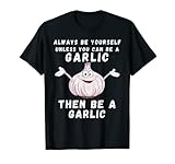 Este diseño es perfecto para los amantes del ajo citado "Always Be Yourself Unless You Can Be A Garlic Then Always Be A Garlic " para mamá, papá, amigos, niños, abuela, tío y tía.