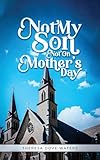 Not My Son Not On Mother's Day