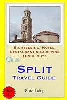 Split Travel Guide: Sightseeing, Hotel, Restaurant & Shopping Highlights 1511547510 Book Cover