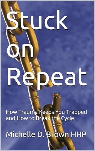  Stuck on Repeat: How Trauma Keeps You Trapped and How to Break the Cycle (English Edition)