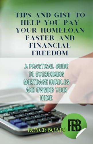 Tips and Gist to Help You Pay Your Homeloan Faster and Financial Freedom: A Practical Guide to Overc