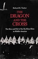 Dragon and the Cross: The Rise and Fall of the Ku Klux Klan in Middle America 0208023100 Book Cover