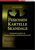 Fusionen, Kartelle, Skandale. Das Bundeskartellamt als Wettbewerbshüter und Verbraucheranwalt 3636015656 Book Cover