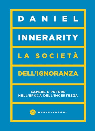 La società dell'ignoranza. Sapere e potere nell’epoca dell’incertezza
