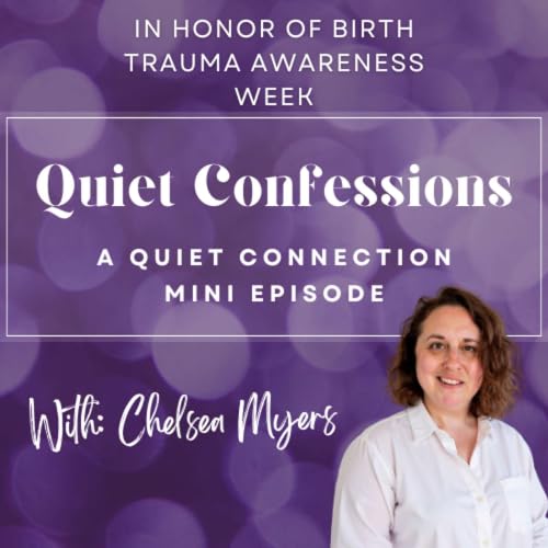 Quiet Confessions: In Honor of Birth Trauma Awareness Week