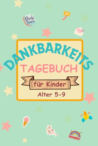 3 Minuten Dankbarkeitstagebuch für Kinder 5-9 Jahre alt: Praktisches Journal mit interaktiven Übunge