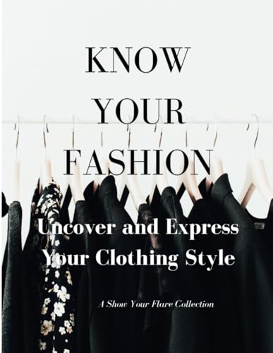 Know Your Fashion: Uncover and Express Your Clothing Style (Show Your Flare Collection)