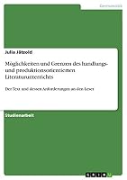 M�glichkeiten und Grenzen des handlungs- und produktionsorientierten Literaturunterrichts: Der Text und dessen Anforderungen an den Leser 3656852073 Book Cover