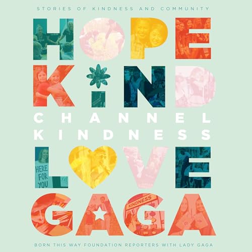 Channel Kindness: Stories of Kindness and Community Audiolivro Por Born This Way Foundation Reporters with Lady Gaga, Lady Ga