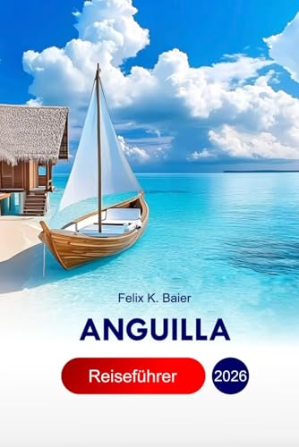 Anguilla Reiseführer 2026: Entdecken Sie die Top-Attraktionen, Outdoor-Abenteuer, Strände und Küchen auf der Karibikinsel mit Profi-Tipps und der perfekten Reiseroute