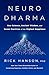 Neurodharma: New Science, Ancient Wisdom, and Seven Practices of the Highest Happiness