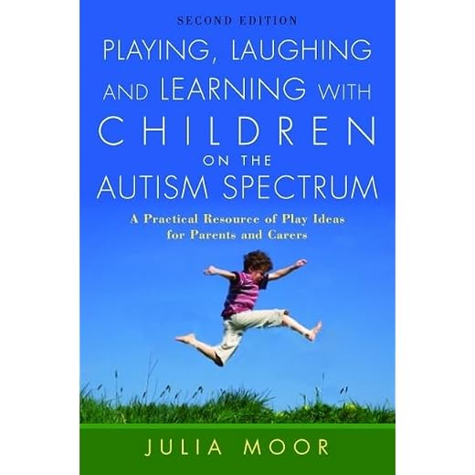 Playing, Laughing and Learning with Children on the Autism Spectrum: A Practical Resource of Play Ideas for Parents and Carers Second Edition