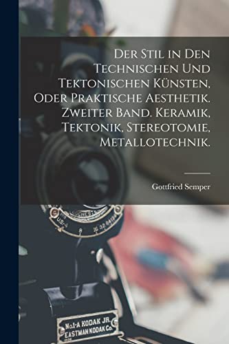 Der Stil in den technischen und tektonischen Künsten, oder praktische Aesthetik. Zweiter Band. Keramik, Tektonik, Stereotomie, Metallotechnik. (German Edition)