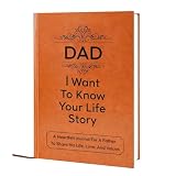 Birthday Gift for Dad from Daughter Son - Dad I Want to Know Your Life Story Leather Journal (Hardcover): Sentimental Keepsake for Father‘s Day, Birthday, and Christmas, Guided Life Story Book with 300+ Prompt Questions