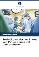 Sozioökonomischer Status von Patientinnen mit Geburtsfisteln (German Edition) 6209026575 Book Cover