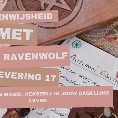 Aflevering 17: Alledaagse Magie: Hekserij in Jouw Dagelijks Leven
