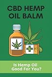 CBD Hemp Oil Balm: Is Hemp Oil Good For You?