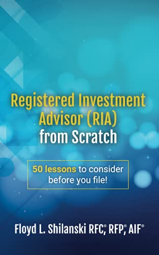 Registered Investment Advisor (RIA) From Scratch: 50 Lessons to Consider Before You File