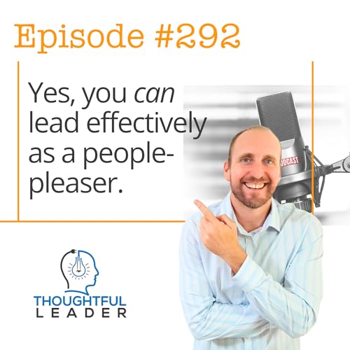 #292: Yes, you can still lead effectively as a people-pleaser