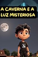 A CAVERNA E A LUZ MISTERIOSA (Portuguese Edition) B0F6D4PVGX Book Cover