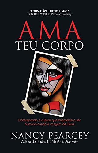Ama Teu Corpo: Contrapondo a cultura que fragmenta o ser humano criado à imagem de Deus