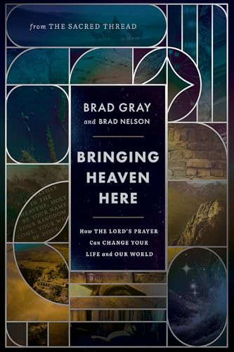 Bringing Heaven Here: How The Lord's Prayer Can Change Your Life and Our World