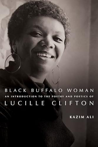 Black Buffalo Woman: An Introduction to the Poetry & Poetics of Lucille Clifton
